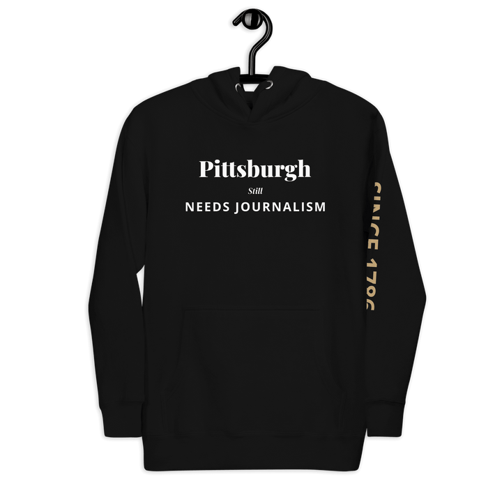 Pittsburgh Still Needs Journalism — Hoodie