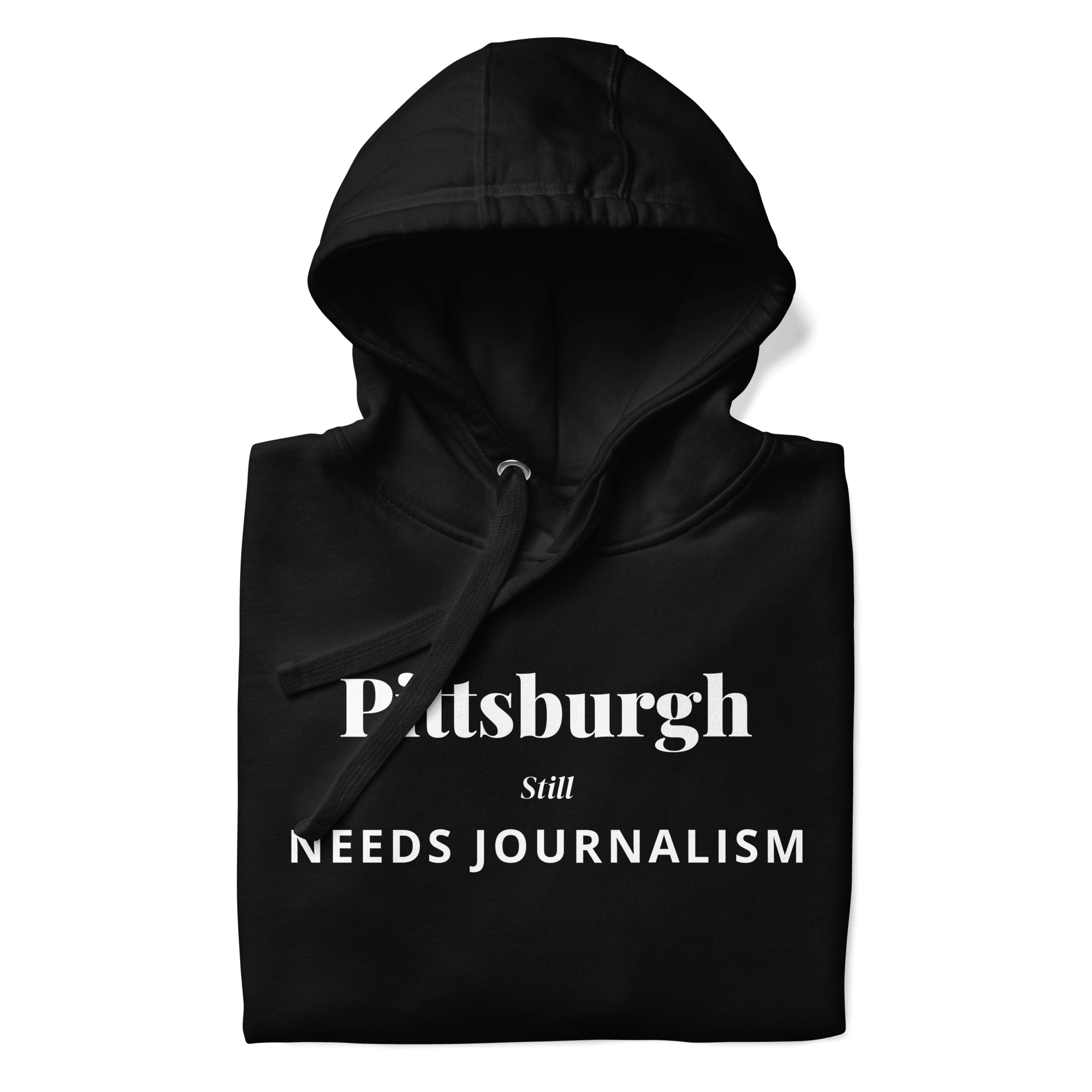 Pittsburgh Still Needs Journalism — Hoodie