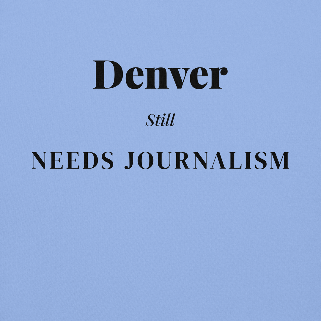 Denver Still Needs Journalism — Hoodie