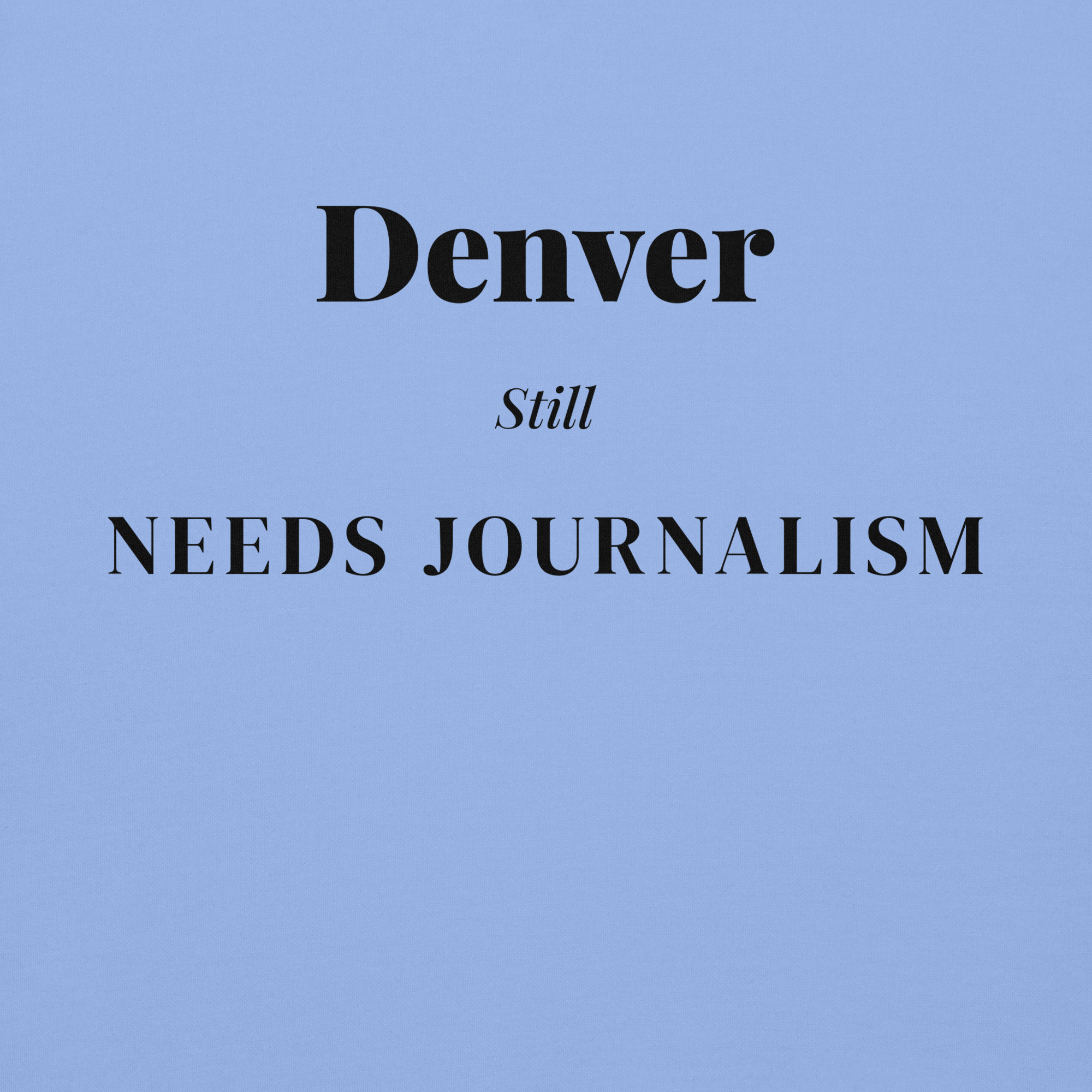 Denver Still Needs Journalism — Hoodie