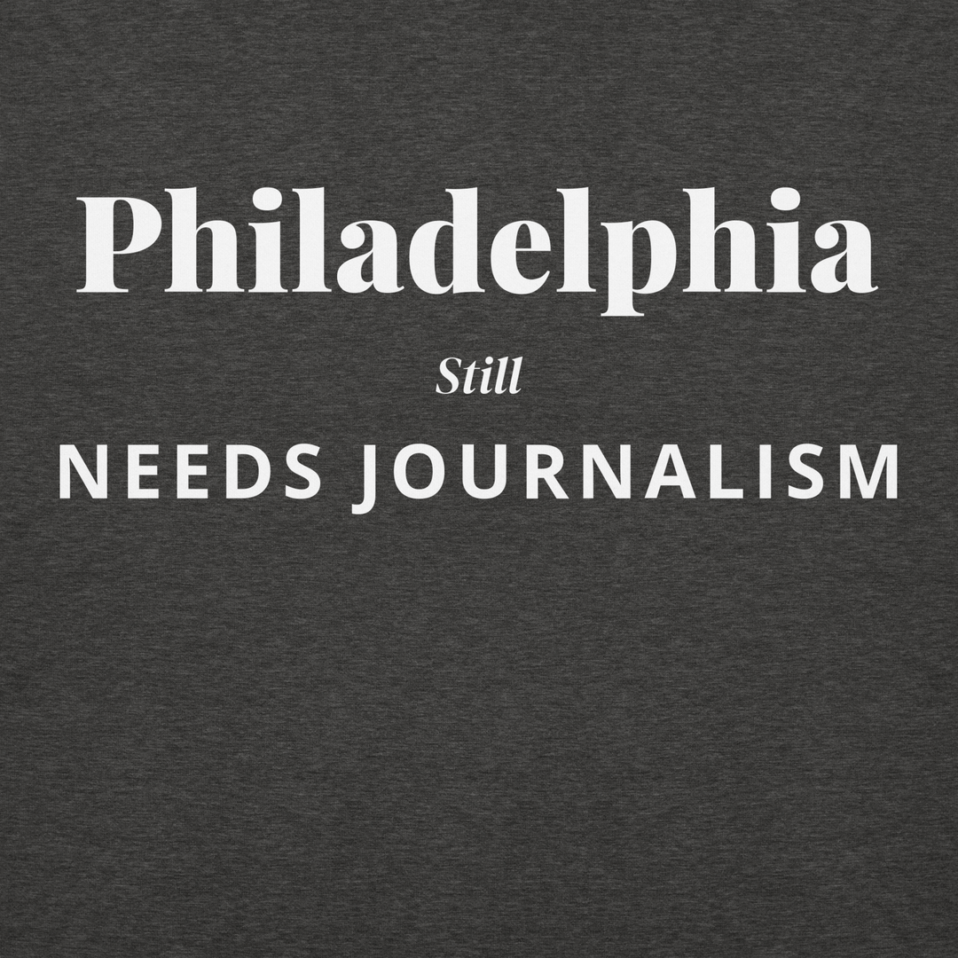 Philadelphia Still Needs Journalism — Hoodie