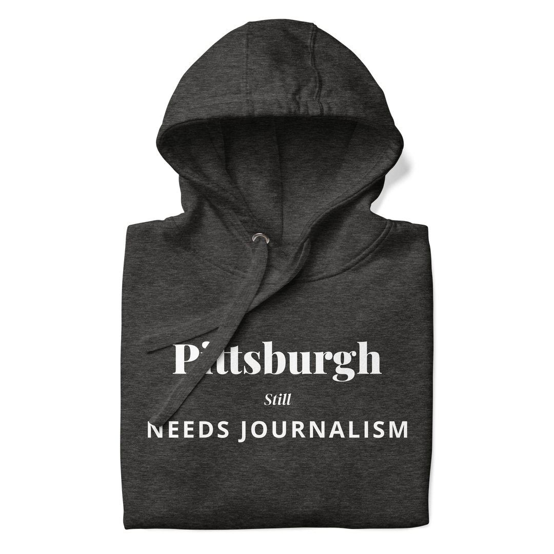 Pittsburgh Still Needs Journalism — Hoodie
