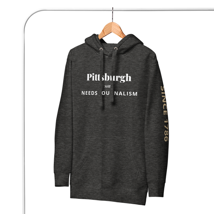 Pittsburgh Still Needs Journalism — Hoodie