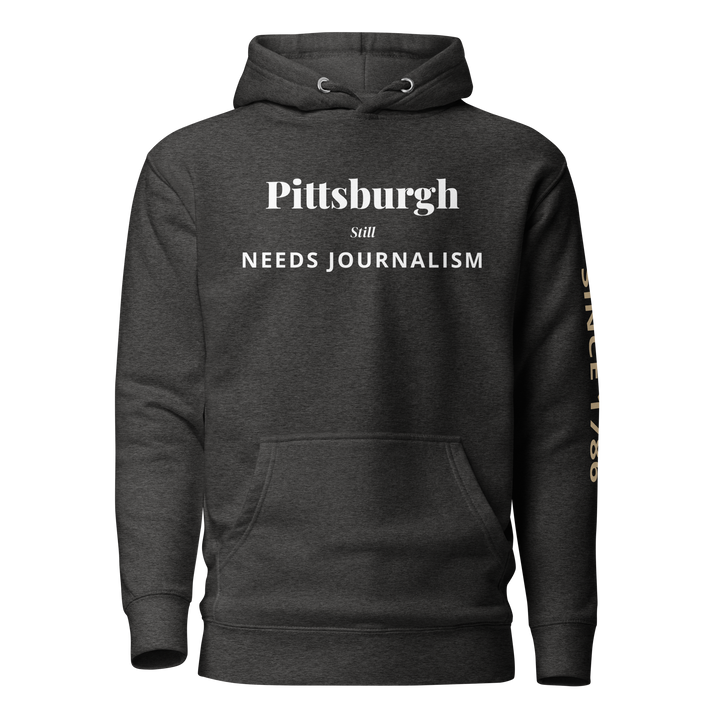 Pittsburgh Still Needs Journalism — Hoodie