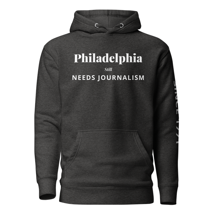Philadelphia Still Needs Journalism — Hoodie