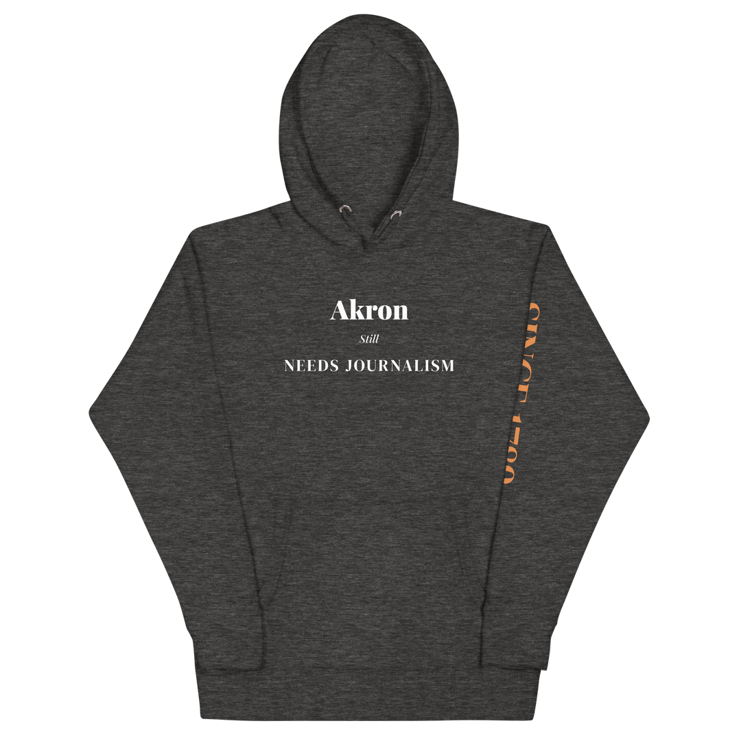 Akron Still Needs Journalism — Hoodie