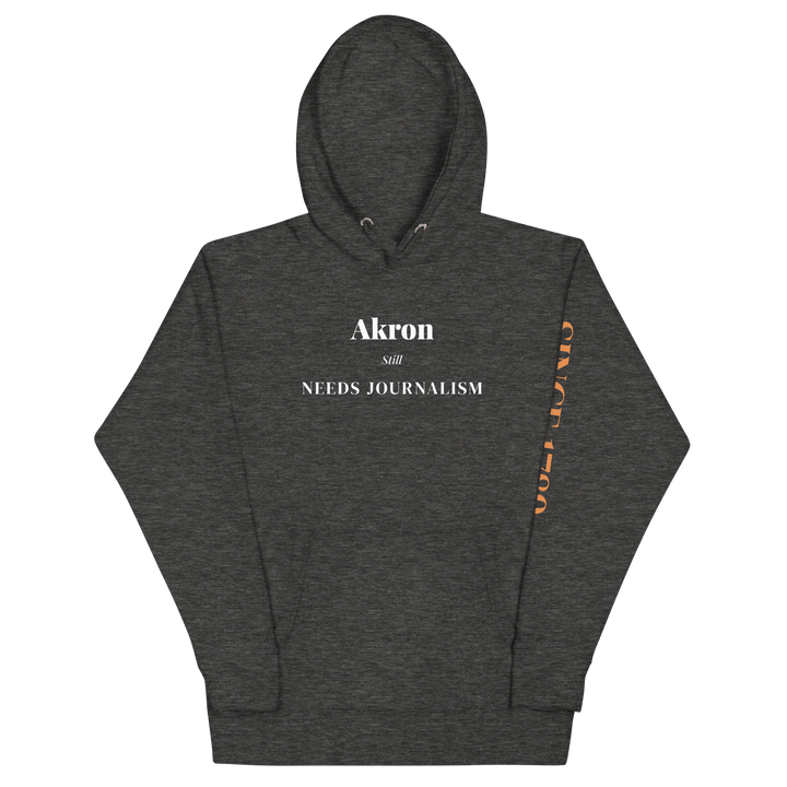 Akron Still Needs Journalism — Hoodie