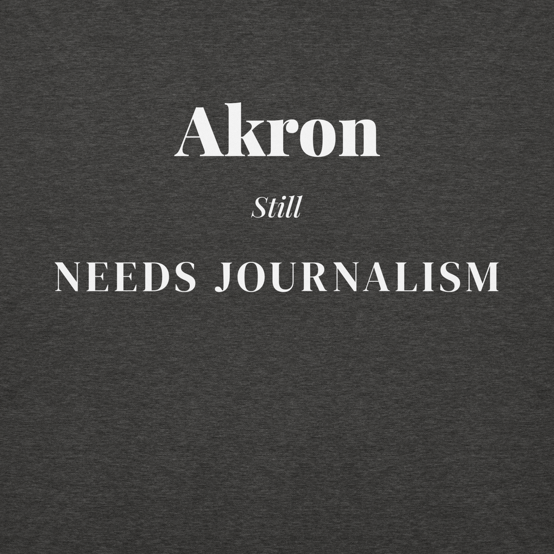 Akron Still Needs Journalism — Hoodie