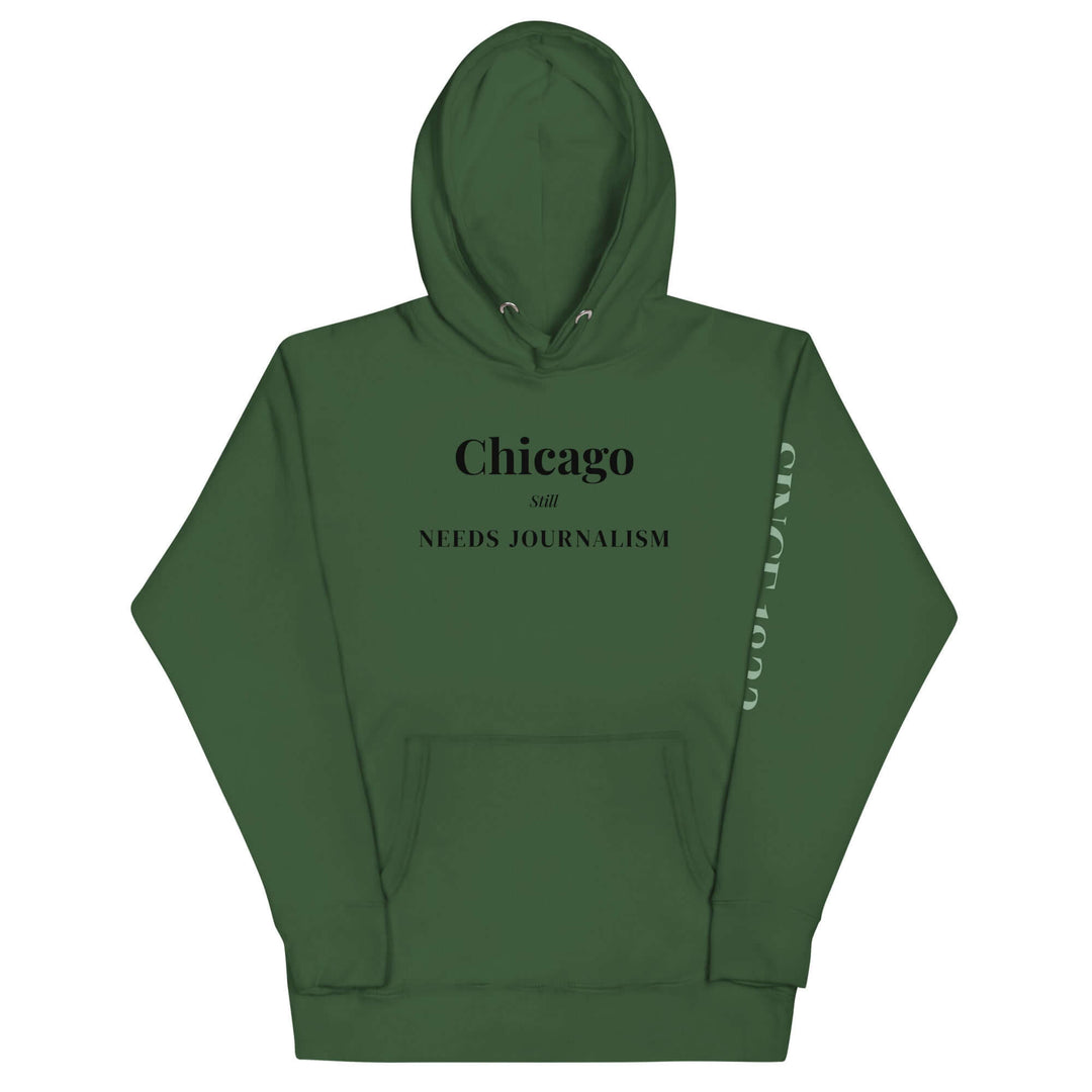 Forest green unisex hoodie featuring Chicago Still Needs Journalism text and SINCE 1833 on the left sleeve.