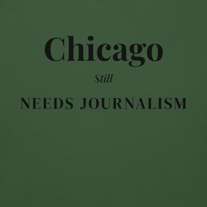 Chicago Still Needs Journalism — Hoodie