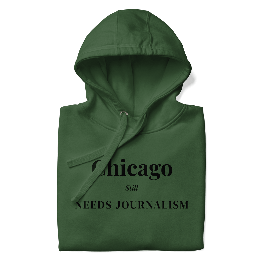 Chicago Still Needs Journalism — Hoodie