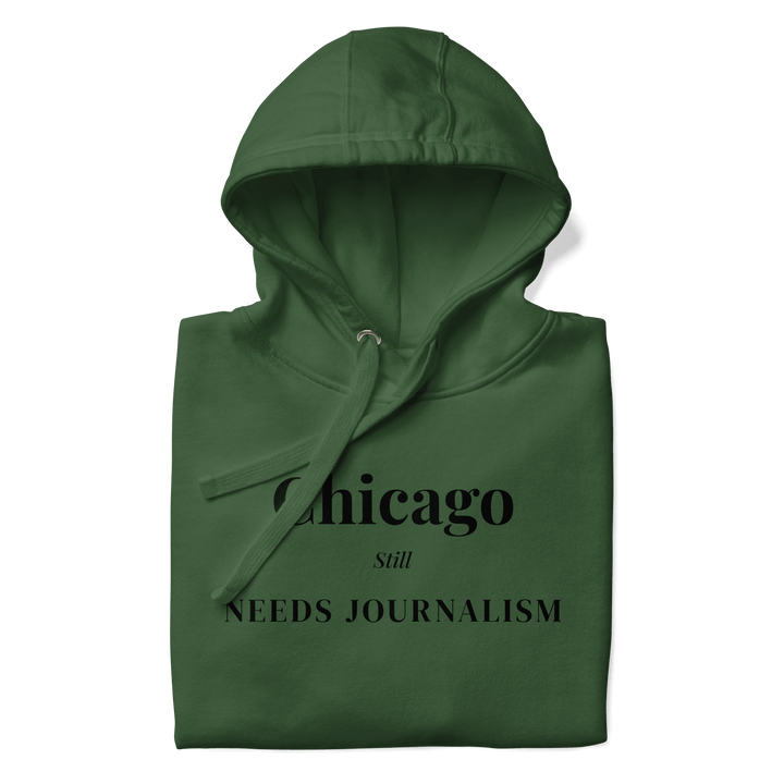 Chicago Still Needs Journalism — Hoodie