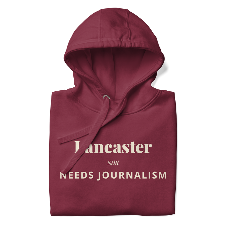 Lancaster Still Needs Journalism — Hoodie