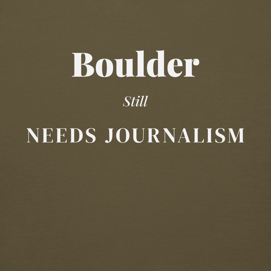 Boulder Still Needs Journalism — Hoodie