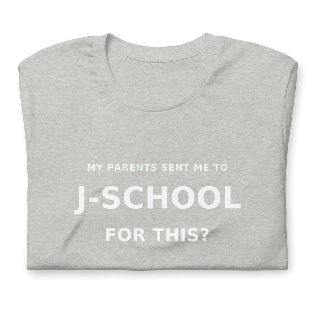 My Parents Sent Me to J-SCHOOL for THIS? bold statement tee in gray, perfect for journalism graduates.