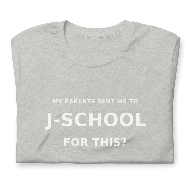 My Parents Sent Me to J-SCHOOL for THIS? bold statement tee in gray, perfect for journalism graduates.