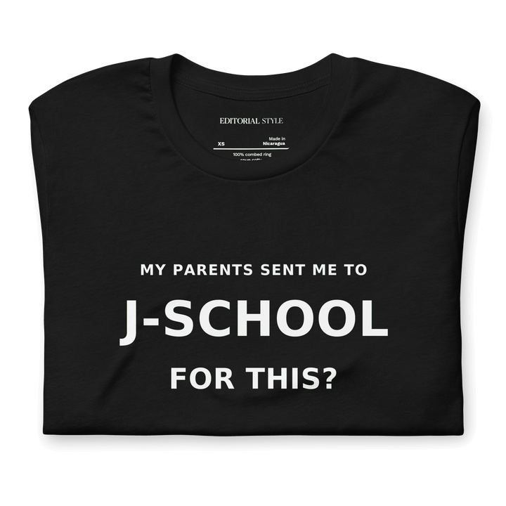 My Parents Sent Me to J-School for This? bold text on a black unisex T-shirt by Bella + Canvas.