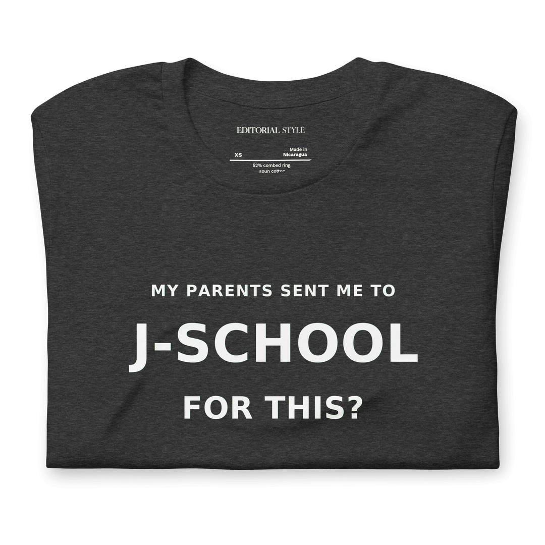 My Parents Sent Me to J-School for This? bold statement tee in dark grey color.