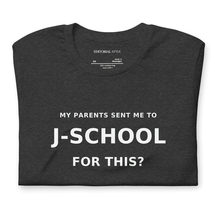 My Parents Sent Me to J-School for This? bold statement tee in dark grey color.