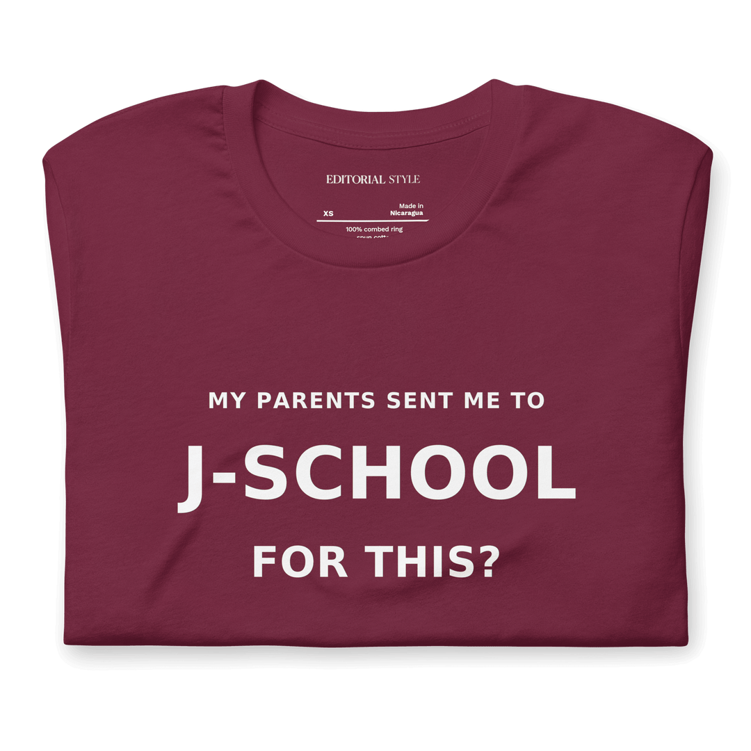 My Parents Sent Me to J-School for This? bold statement tee on Bella + Canvas, maroon color.